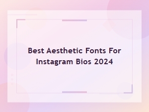 Best Aesthetic Fonts for Instagram Bios 2024 – Top Picks