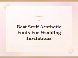 Best Free Serif Aesthetic Fonts for Wedding Invitations Download