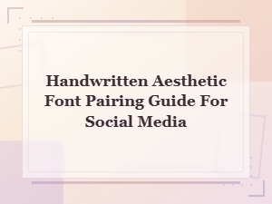 Handwritten Aesthetic Font Pairing Guide for Stunning Social Media Posts