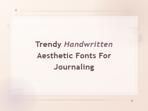Trendy Handwritten Aesthetic Fonts for Beautiful Journaling Projects
