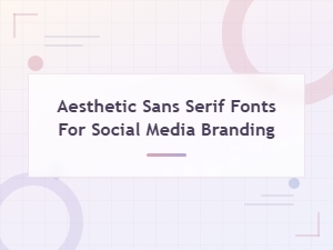 Best Aesthetic Sans Serif Fonts for Social Media Branding in 2024