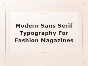 Modern Sans Serif Typography for Fashion Magazines