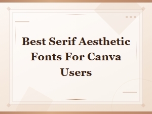 Serif Aesthetic Fonts Every Canva User Should Try